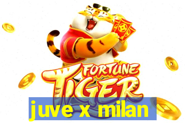 juve x milan