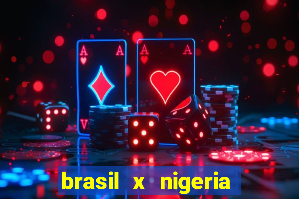 brasil x nigeria feminino estatisticas