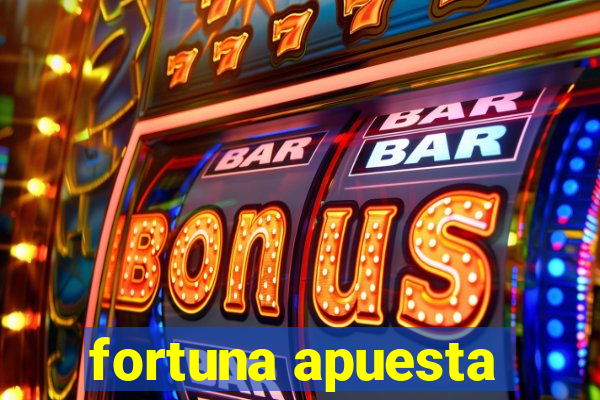 fortuna apuesta