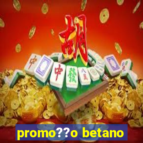 promo??o betano