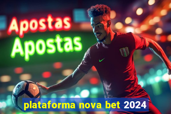 plataforma nova bet 2024