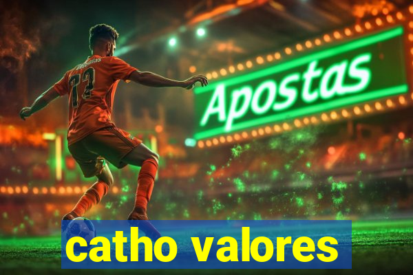 catho valores