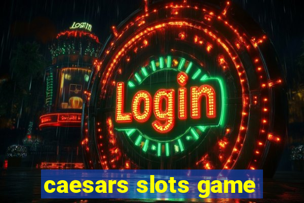 caesars slots game