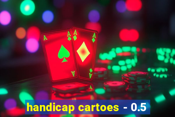 handicap cartoes - 0.5