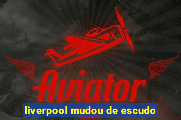 liverpool mudou de escudo