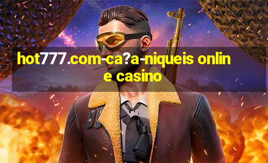 hot777.com-ca?a-niqueis online casino