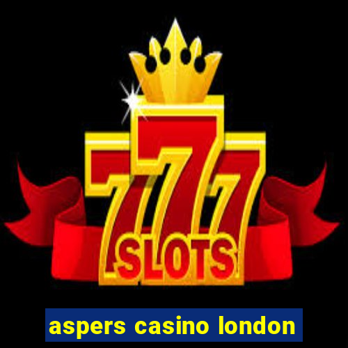 aspers casino london