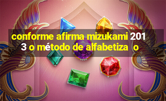 conforme afirma mizukami 2013 o método de alfabetiza  o