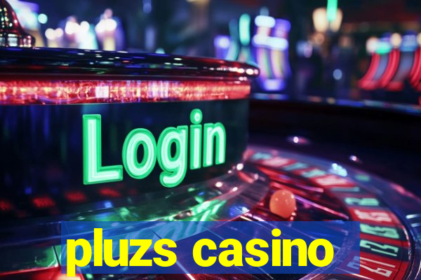 pluzs casino