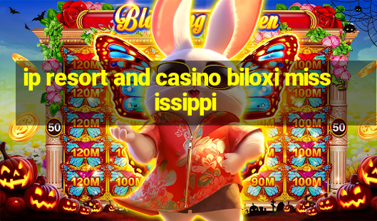 ip resort and casino biloxi mississippi