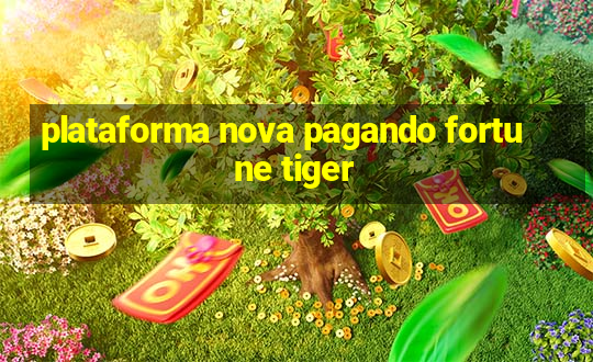 plataforma nova pagando fortune tiger