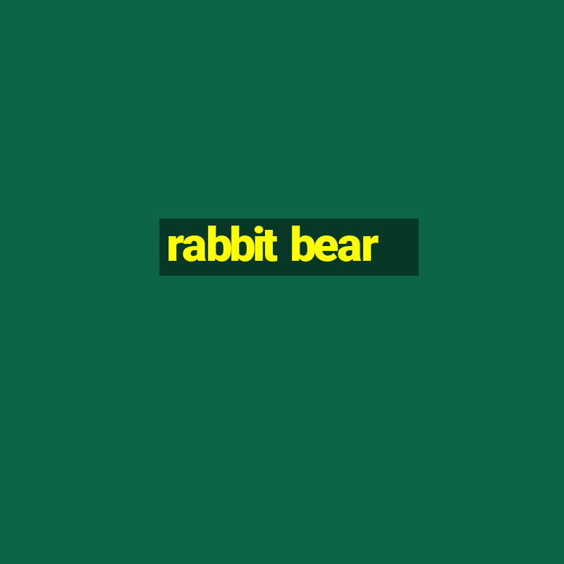 rabbit bear