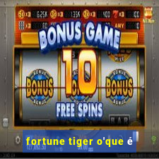 fortune tiger o'que é