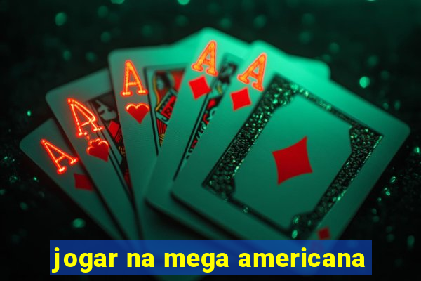 jogar na mega americana