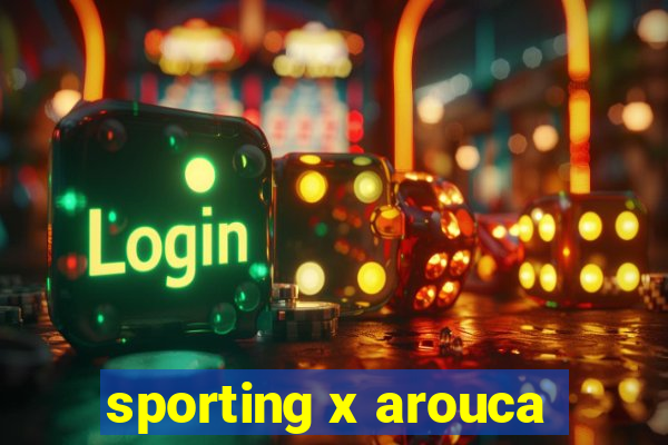 sporting x arouca