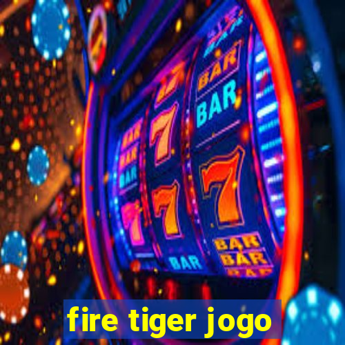 fire tiger jogo