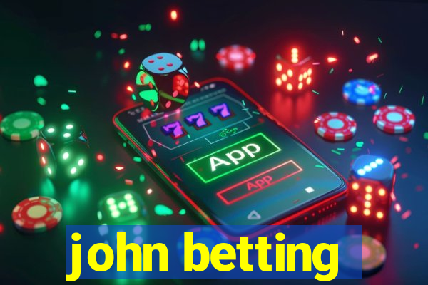 john betting