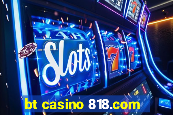 bt casino 818.com