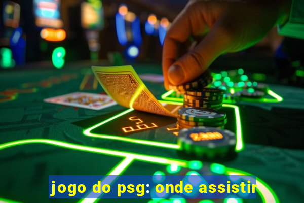 jogo do psg: onde assistir