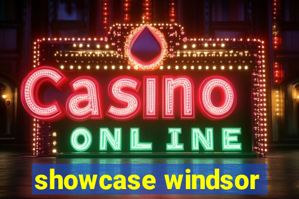 showcase windsor