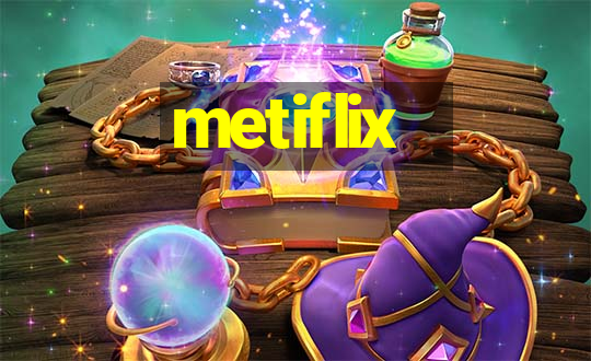 metiflix