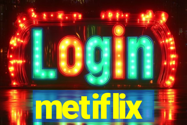 metiflix