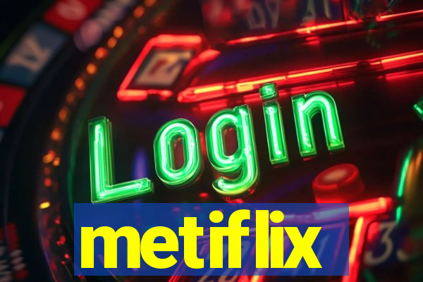 metiflix