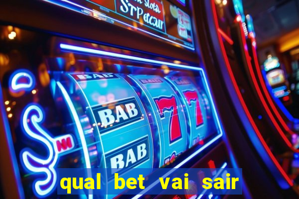 qual bet vai sair do ar