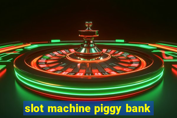 slot machine piggy bank