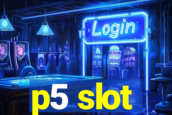 p5 slot