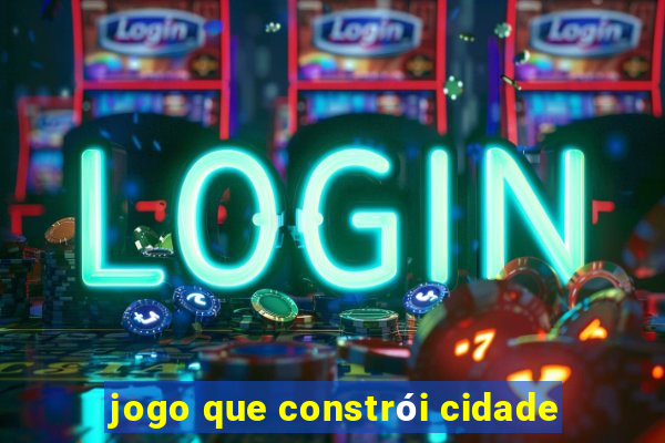 jogo que constrói cidade