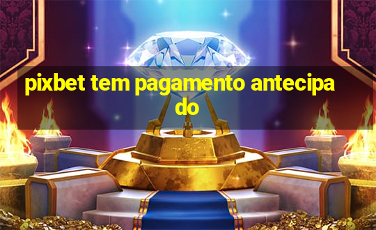 pixbet tem pagamento antecipado