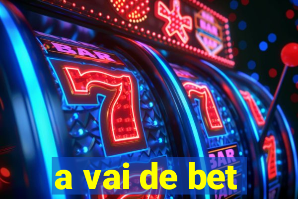 a vai de bet