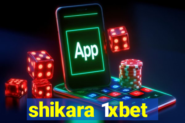 shikara 1xbet