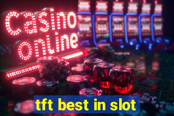 tft best in slot