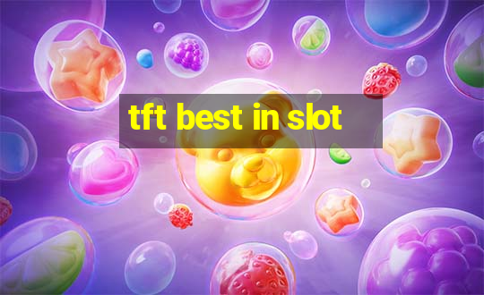 tft best in slot