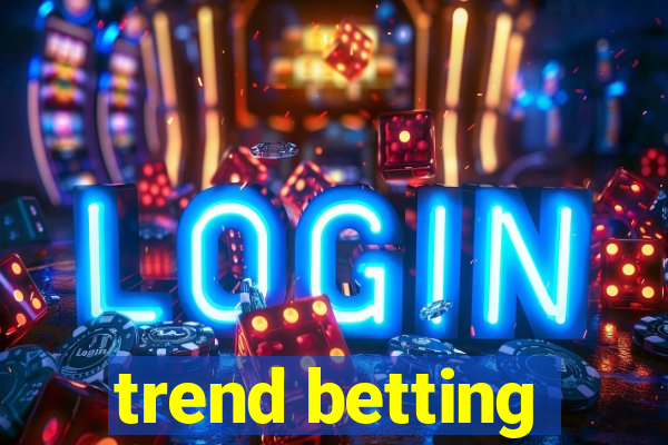 trend betting