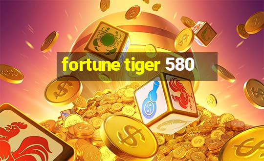 fortune tiger 580