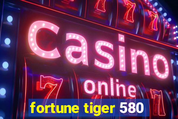 fortune tiger 580