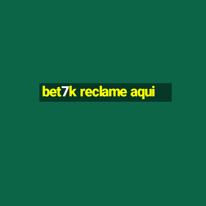 bet7k reclame aqui