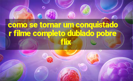 como se tornar um conquistador filme completo dublado pobreflix