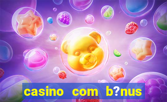 casino com b?nus grátis de boas vindas