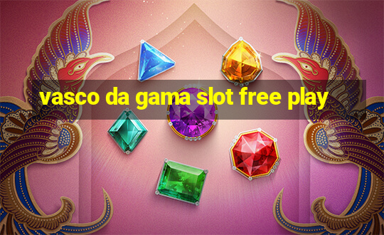 vasco da gama slot free play