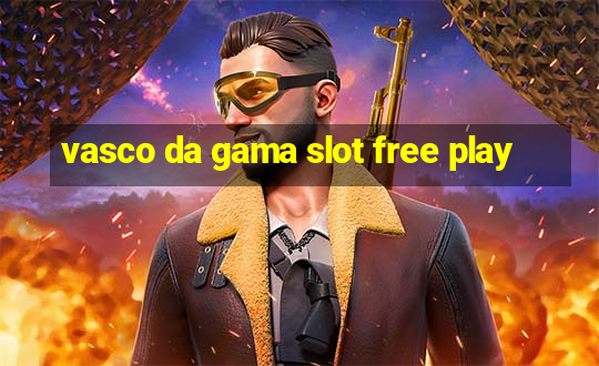 vasco da gama slot free play