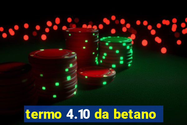 termo 4.10 da betano