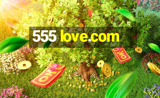 555 love.com