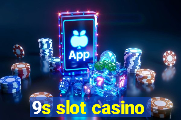 9s slot casino