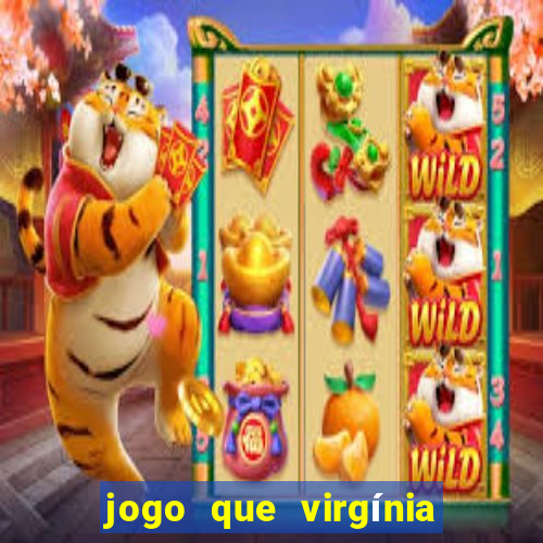 jogo que virgínia joga no esporte da sorte