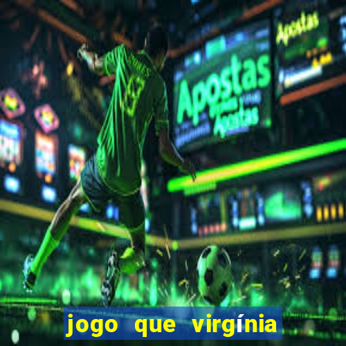 jogo que virgínia joga no esporte da sorte