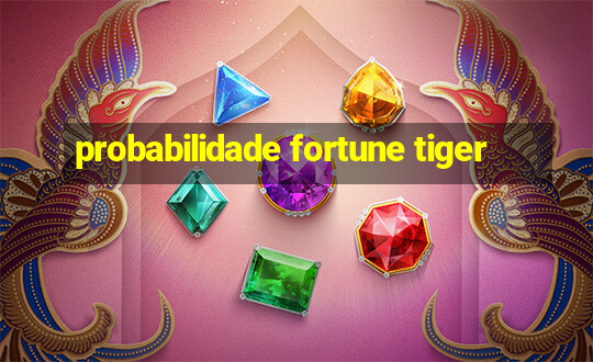 probabilidade fortune tiger